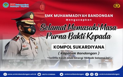 SMK MUHAMMADIYAH BANDONGAN MENGUCAPKAN SELAMAT MEMASUKI MASA PURNA BAKTI KOMPOL SUKARDIYANA KAPOLSEK BANDONGAN